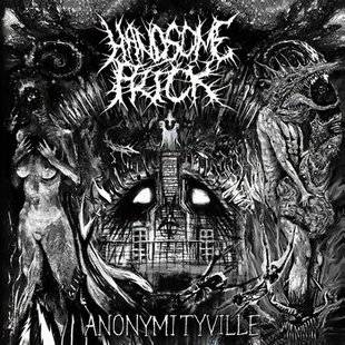 Handsome Prick : Anonymityville